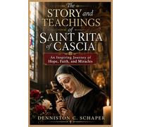 THE STORY AND TEACHINGS OF SAINT RITA OF CASCIA (Saints Inspirational Stories and Biographies)