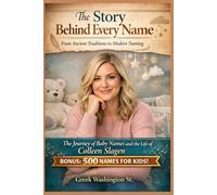 The Story Behind Every Name: From Ancient Traditions to Modern Naming.: The Journey of Baby Names and the Life of Colleen Slagen. (Biographies)
