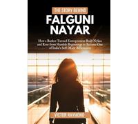 THE STORY BEHIND FALGUNI NAYAR: How a Banker Turned Entrepreneur Built Nykaa and Rose from Humble Beginnings to Become One of India’s Self-Made Billionaires