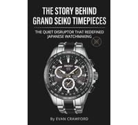 The Story Behind Grand Seiko Timepieces: The Quiet Disruptor That Redefined Japanese Watchmaking