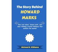 The Story Behind Howard Marks: How real values, honest work, and clear thinking created influence that outlasts the market