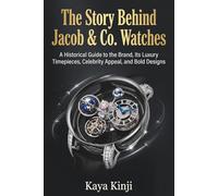 The Story Behind Jacob & Co. Watches: A Historical Guide to the Brand, Its Luxury Timepieces, Celebrity Appeal, and Bold Designs