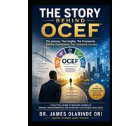The Story Behind OCEF™- New Innovation: The Origin, Evolution, Philosophy, and Future of Organizational Competency Engineering