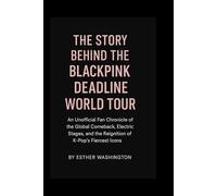 The Story Behind the BLACKPINK Deadline World Tour: An Unofficial Fan Chronicle of the Global Comeback, Electric Stages, and the Reignition of K-Pop’s Fiercest Icons
