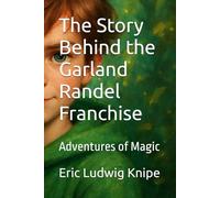 The Story Behind the Garland Randel Franchise: Adventures of Magic: 4 (GARLAND RANDEL VOL 8)