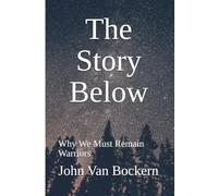 The Story Below: Why We Must Remain Warriors