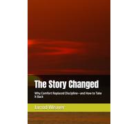 The Story Changed: Why Comfort Replaced Discipline-and How to Take It Back