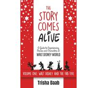 The Story Comes Alive: A Guide to Experiencing Movies and Characters at Walt Disney World: Volume One: Walt and the Fab Five