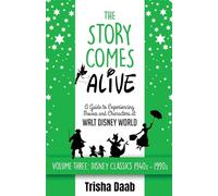 The Story Comes Alive: A Guide to Experiencing Movies and Characters at Walt Disney World [Volume Three: Disney Classics: 1940s-1990s]