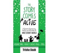 The Story Comes Alive: A Guide to Experiencing Movies and Characters at Walt Disney World [Volume Three: Disney Classics: 1940s-1990s]