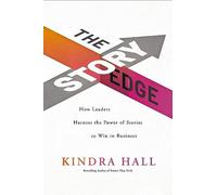 The Story Edge: How Leaders Harness the Power of Stories to Win in Business