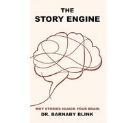 The Story Engine: Why Stories Hijack Your Brain