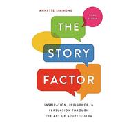 The Story Factor: Inspiration, Influence, and Persuasion through the Art of Storytelling
