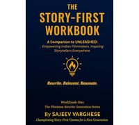 The Story-First Workbook: Empowering Indian Filmmakers. Inspiring Storytellers Everywhere.: Companion to UNLEASHED - Workbook 1 of The Filmistan Rewrite Generation Series.
