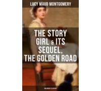 The Story Girl & Its Sequel The Golden Road (childrens Classics) (