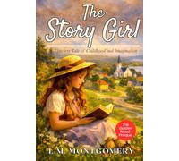 The Story Girl - L M Montgomery: Classic Canadian Childhood & Friendship Book for Young Adults and Girls - Original 1911 Edition HARDCOVER