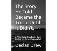 The Story He Told Became the Truth. Until It Didn’t.: A White-Collar Drug Dealer Down the Hall in a Tie and Business Suit