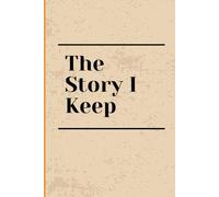 The Story I Keep: A Daily Journal to Capture Memories, Thoughts, and Precious Moments