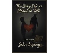 The Story I Never Meant To Tell: A Memoir