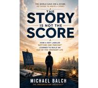 The Story is Not the Score: How a boy labeled "bottom one percent" learned to build an Out-of-the-Ordinary life