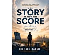 The Story is Not the Score: How a boy labeled "bottom one percent" learned to build an Out-of-the-Ordinary life