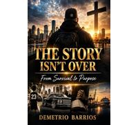 THE STORY ISN’T OVER: From Survival to Purpose