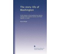 The story-life of Washington: A life-history in five hundred true stories, selected from original sources and fitted together in order,: Volume 2