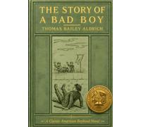 The Story of a Bad Boy: A Classic American Boyhood Novel