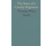 The Story of a Cavalry Regiment: Scott's 900 Eleventh New York Cavalry, From the St. Lawrence River to the Gulf of Mexico