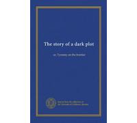 The story of a dark plot: or, Tyranny on the frontier