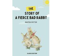 The Story of a Fierce Bad Rabbit by Beatrix Potter: With Original Illustrations