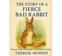 The Story of a Fierce Bad Rabbit: Classic Tales in Rhyme