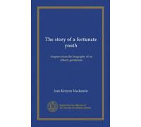 The story of a fortunate youth: chapters from the biography of an elderly gentleman