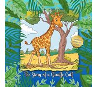 The Story of a Giraffe Calf: Lessons about life for children aged 3-6 years that can be read in the evening, before going to bed