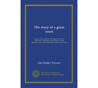 The story of a great court: being a sketch history of the Supreme court of Wisconsin, its judges and their times from the admission of the state to the death of Chief Justice Ryan