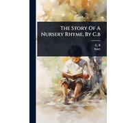 The Story Of A Nursery Rhyme, By C.b