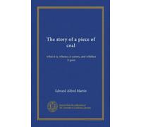 The story of a piece of coal: what it is, whence it comes, and whither it goes