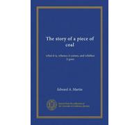 The story of a piece of coal: what it is, whence it comes, and whither it goes