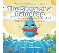 The Story of A Raindrop: A Playful Introduction to the Water Cycle for Young Learners (Wonderful Weather Secrets)