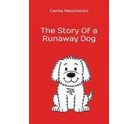 The Story Of a Runaway Dog: 1 (The Run Away Dog)