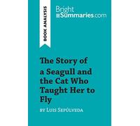 The Story of a Seagull and the Cat Who Taught Her to Fly by Luis de Sepúlveda (Book Analysis): Detailed Summary, Analysis and Reading Guide (BrightSummaries.com)
