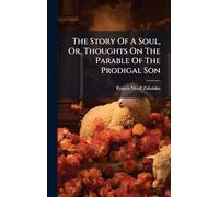 The Story Of A Soul, Or, Thoughts On The Parable Of The Prodigal Son