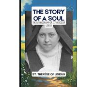 THE STORY OF A SOUL: THE AUTOBIOGRAPHY OF ST. THÉRÈSE OF LISIEUX