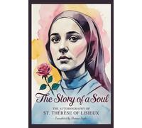 THE STORY OF A SOUL: THE AUTOBIOGRAPHY OF ST. THÉRÈSE OF LISIEUX