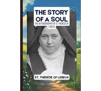 THE STORY OF A SOUL: THE AUTOBIOGRAPHY OF ST. THÉRÈSE OF LISIEUX