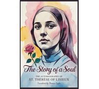 THE STORY OF A SOUL: THE AUTOBIOGRAPHY OF ST. THÉRÈSE OF LISIEUX