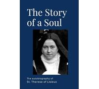 The Story of a Soul: The Autobiography of St. Therese of Lisieux