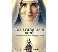 THE STORY OF A SOUL: THE AUTOBIOGRAPHY OF ST. THÉRÈSE OF LISIEUX