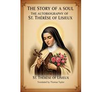 THE STORY OF A SOUL: THE AUTOBIOGRAPHY OF ST. THÉRÈSE OF LISIEUX