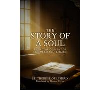 THE STORY OF A SOUL: THE AUTOBIOGRAPHY OF ST. THÉRÈSE OF LISIEUX